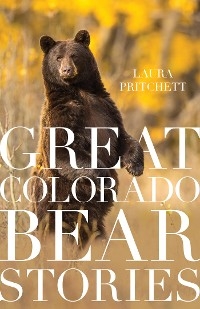 Great Colorado Bear Stories -  Laura Pritchett