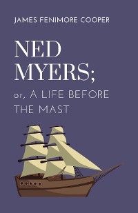 Ned Myers; or, A Life Before the Mast - 