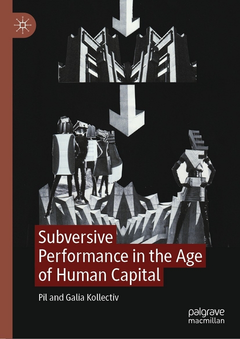 Subversive Performance in the Age of Human Capital -  Pil Kollectiv,  Galia Kollectiv