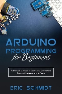 ARDUINO PROGRAMMING FOR BEGINNERS -  Eric Schmidt