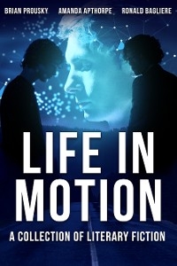 Life in Motion - Amanda Apthorpe, Brian Prousky, Ronald Bagliere