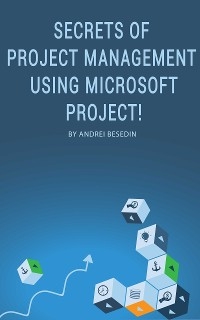 Secrets of Project Management Using Microsoft Project! - Andrei Besedin