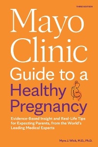 Mayo Clinic Guide to a Healthy Pregnancy, 3rd Edition - Myra J. Wick