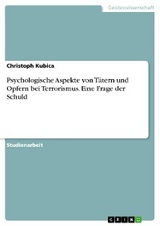 Psychologische Aspekte von Tätern und Opfern bei Terrorismus. Eine Frage der Schuld - Christoph Kubica