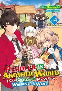 Peddler in Another World: I Can Go Back to My World Whenever I Want! Volume 4 - Hiiro Shimotsuki