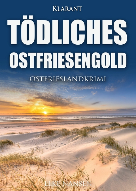 Tödliches Ostfriesengold. Ostfrieslandkrimi -  Elke Nansen