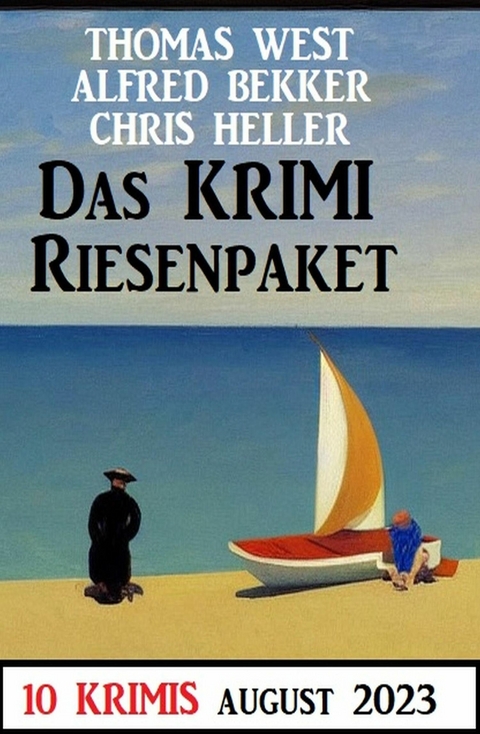 Das Krimi Riesenpaket August 2023: 10 Krimis -  Alfred Bekker,  Chris Heller,  Thomas West