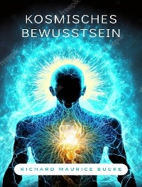 Kosmisches Bewusstsein (übersetzt) - Richard Maurice Bucke