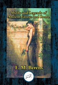 Myths and Legends of Ancient Greece and Rome -  E. M. Berens