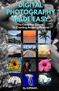 Digital Photography Made Easy -  DJ j Pope