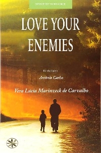 Love Your Enemies -  By the Spirit Antonio Carlos,  Vera Lucia Marinzeck de Carvalho