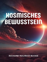 Kosmisches Bewusstsein (übersetzt) - Richard Maurice Bucke