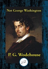 Not George Washington -  P. G. Wodehouse