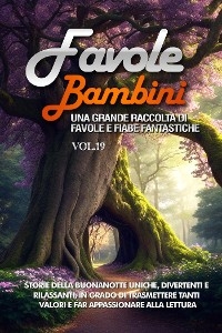 Favole per Bambini Una grande raccolta di favole e fiabe fantastiche. (Vol.19) - Meravigliose Storie