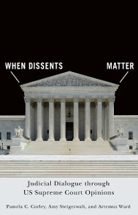 When Dissents Matter - Pamela C. Corley, Amy Steigerwalt, Artemus Ward