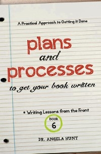 Plans and Processes to Get Your Book Written -  Angela E Hunt