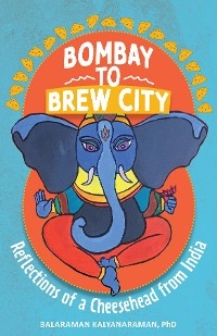 Bombay to Brew City - Balaraman Kalyanaraman