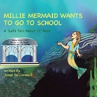 MILLIE MERMAID WANTS TO GO TO SCHOOL -  Janet McCormick