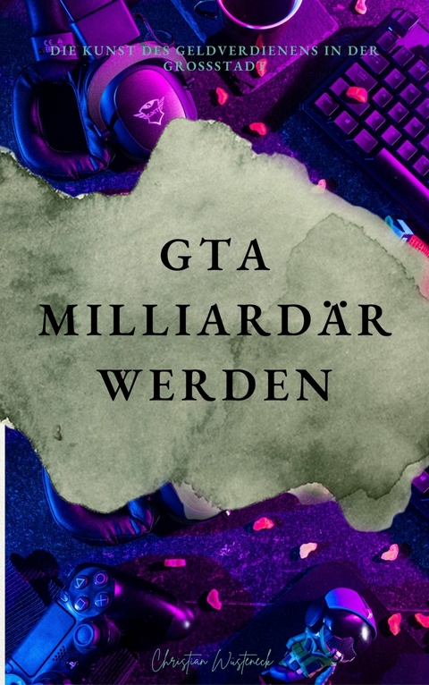 GTA Milliardär werden - Christian Wüsteneck