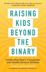 Raising Kids beyond the Binary: Celebrating God's Transgender and Gender-Diverse Children -  Jamie Bruesehoff