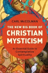 New Big Book of Christian Mysticism: An Essential Guide to Contemplative Spirituality -  Carl McColman