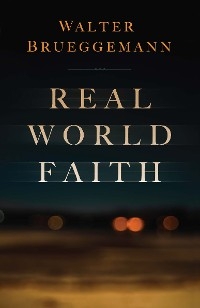 Real World Faith -  Walter Brueggemann