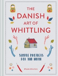 The Danish Art of Whittling - Frank Egholm