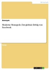 Moderne Monopole. Der globale Erfolg von Facebook