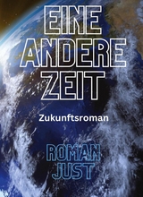 Eine andere Zeit - Roman Just