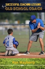 Successful Coaching Lessons by an Old School Coach - Ron Mayberry