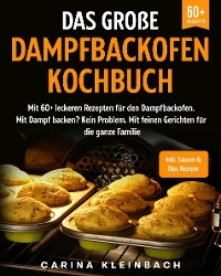 Das große Dampfbackofen Kochbuch - Carina Kleinbach