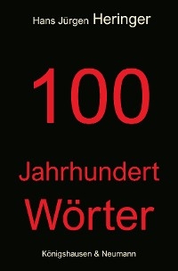 100 Jahrhundert Wörter - Hans Jürgen Heringer