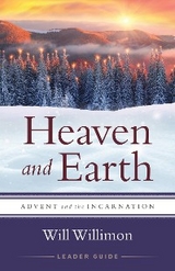 Heaven and Earth Leader Guide - William H. Willimon