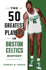 50 Greatest Players in Boston Celtics History -  Robert W. Cohen