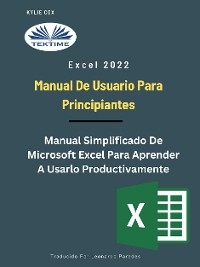 Excel 2022 - Manual De Usuario Para Principiantes - kylie Cox