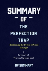 Summary of The Perfection Trap by Thomas Curran: Embracing the Power of Good Enough - GP SUMMARY