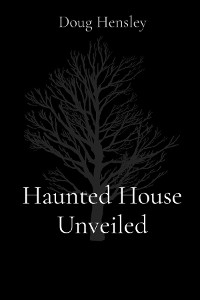 Haunted House Unveiled -  Doug Hensley,  Jordan Hensley