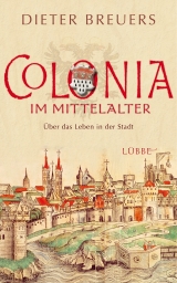 Colonia im Mittelalter - Dieter Breuers