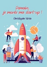 Demain, je monte ma start-up ! - Christophe Istria