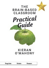 The Brain-Based Classroom Practical Guide - Kieran O'Mahony