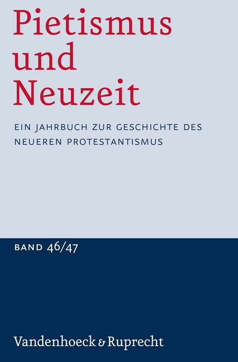 Pietismus und Neuzeit Band 46/47 - 2020/2021 -  Udo Sträter,  Manfred Jakubowski-Tiessen,  Anne Lagny,  Fred A. van Lieburg,  Christian Soboth,  JONATHAN