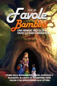 Favole per Bambini Una grande raccolta di favole e fiabe fantastiche. (Vol.20) - Meravigliose Storie