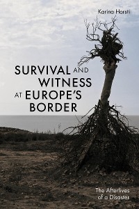 Survival and Witness at Europe's Border -  Karina Horsti