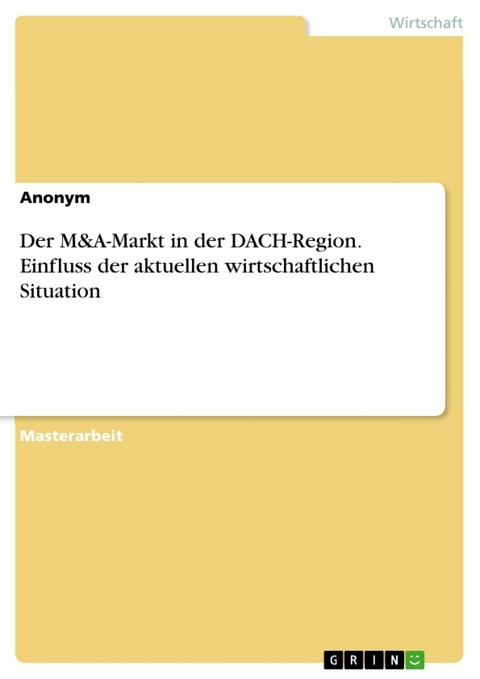 Der M&A-Markt in der DACH-Region. Einfluss der aktuellen wirtschaftlichen Situation und Vergleich mit der DotCom- und Finanzkrise