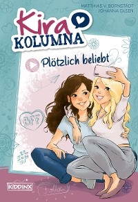 Kira Kolumna: Plötzlich beliebt - Matthias von Bornstädt, Johanna Olsen