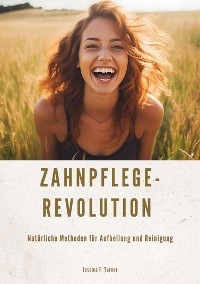 Zahnpflege-Revolution - Jessica F. Turner