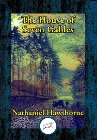 House of Seven Gables -  Nathaniel Hawthorne