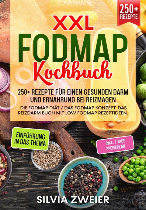 FODMAP Kochbuch – 250+ Rezepte für einen gesunden Darm und Ernährung bei Reizmagen - Silvia Zweier