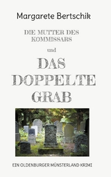 Die Mutter des Kommissars und das doppelte Grab - Margarete Bertschik