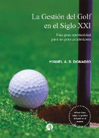 La Gestión del Golf en el Siglo XXI - Miguel A. R. Donadío